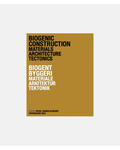 Biogenic Construction - Materials Architecture Tectonic / Biogent byggeri - Materiale arkitektur tektonik